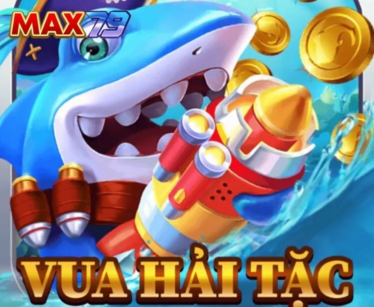 Bắn cá hải tặc Max79 hấp dẫn