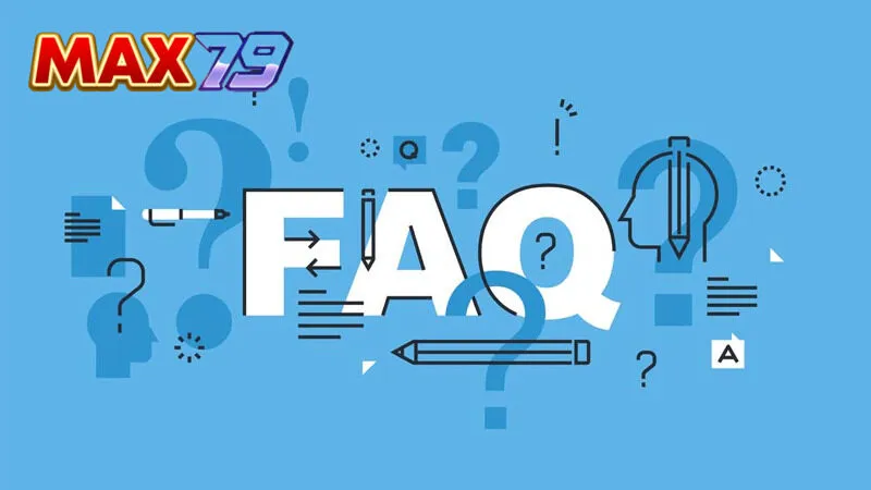 Tổng quan Câu hỏi thường gặp Max79 dễ hiểu