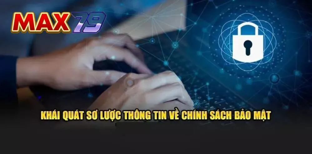 Thông tin vai trò của Chính sách bảo mật MAX79 tới anh em