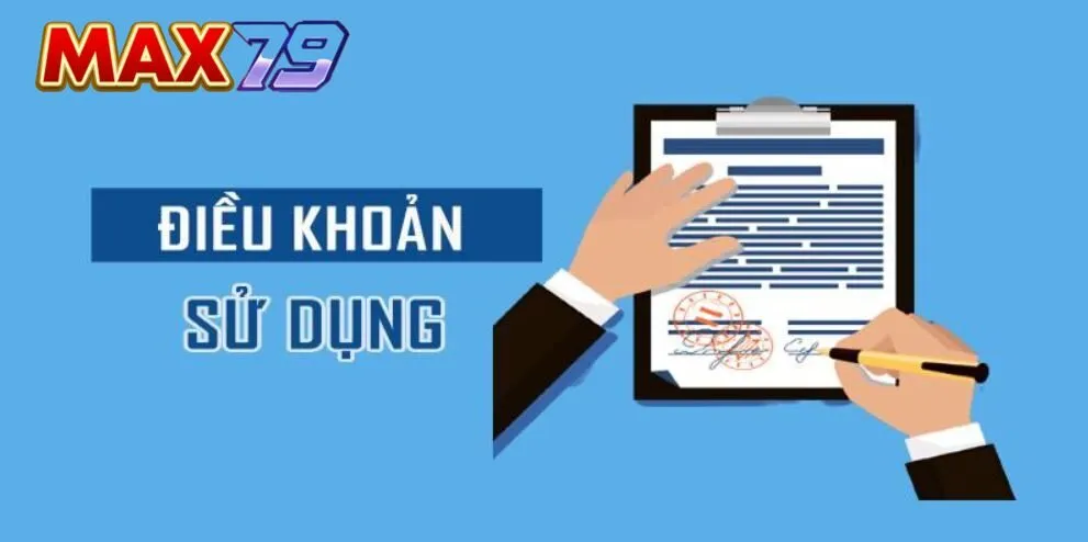 Khái niệm Điều khoản sử dụng Max79 cơ bản